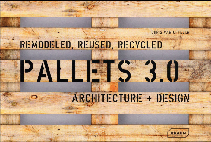 Emprunter PALLETS 3.0. REMODELED, REUSED, RECYCLED - ARCHITECTURE DESIGN livre