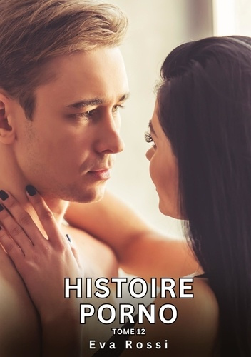 Emprunter Histoire Porno. Tome 12. Histoires Érotiques Interdites de Sexe Tabou pour Adultes livre