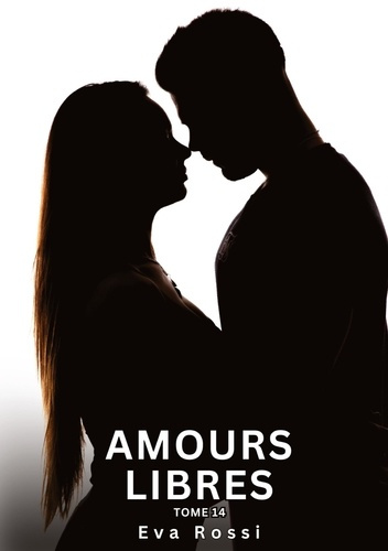 Emprunter Amours Libres. Tome 14. Histoires Érotiques Interdites de Sexe Tabou pour Adultes livre