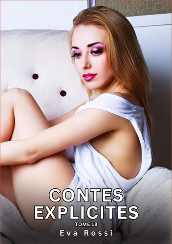 Emprunter Contes explicites. Tome 18. Histoires Érotiques Interdites de Sexe Tabou pour Adultes livre