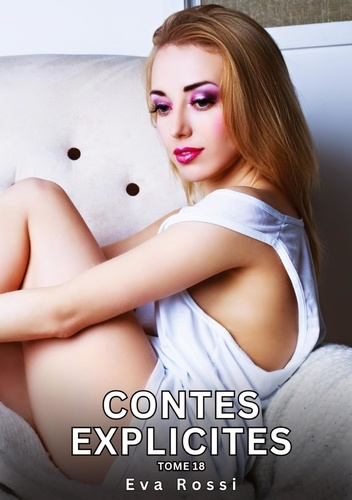 Emprunter Contes explicites. Tome 18. Histoires Érotiques Interdites de Sexe Tabou pour Adultes livre