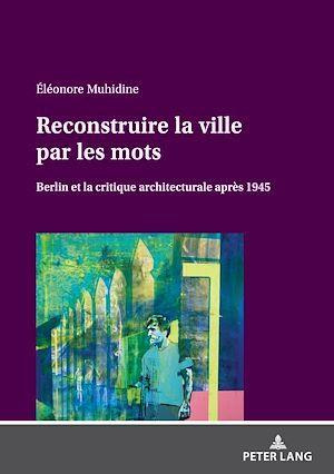 Emprunter Reconstruire la ville par les mots. Berlin et la critique architecturale après 1945 livre