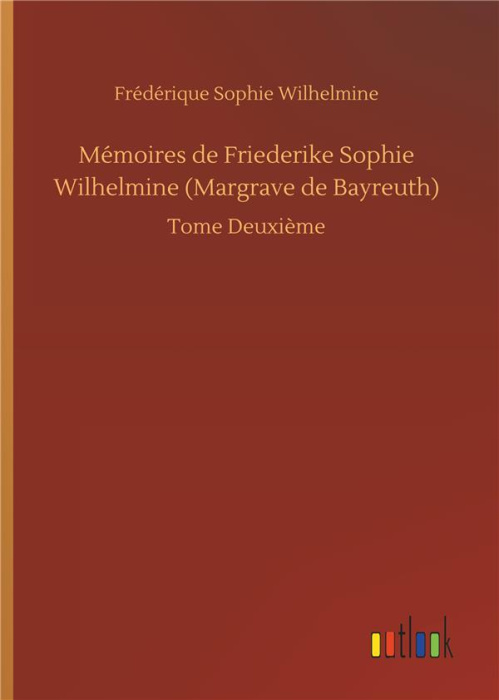 Emprunter Mémoires de Friederike Sophie Wilhelmine (Margrave de Bayreuth). Tome Deuxième livre