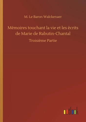 Emprunter Mémoires touchant la vie et les écrits de Marie de Rabutin-Chantal. Troisième Partie livre