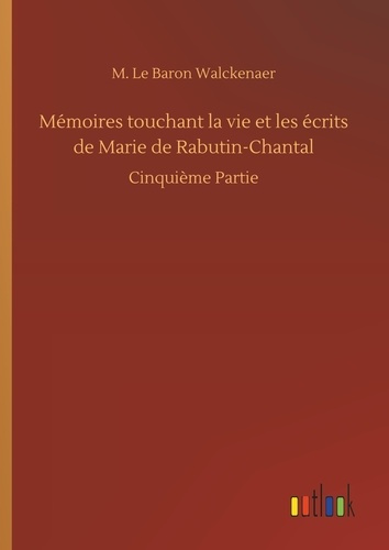 Emprunter Mémoires touchant la vie et les écrits de Marie de Rabutin-Chantal. Cinquième Partie livre