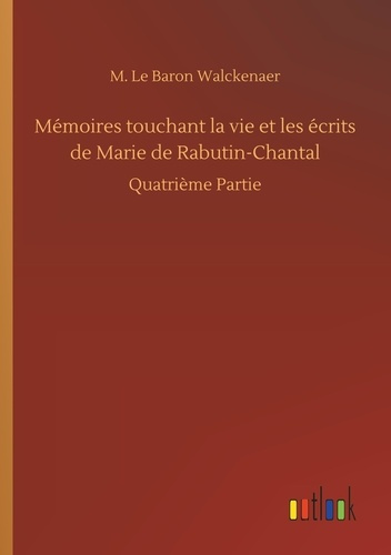 Emprunter Mémoires touchant la vie et les écrits de Marie de Rabutin-Chantal. Quatrième Partie livre