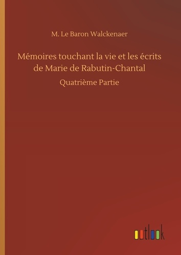 Emprunter Mémoires touchant la vie et les écrits de Marie de Rabutin-Chantal. Quatrième Partie livre