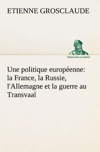 Emprunter Une politique européenne : la France, la Russie, l'Allemagne et la guerre au Transvaal livre