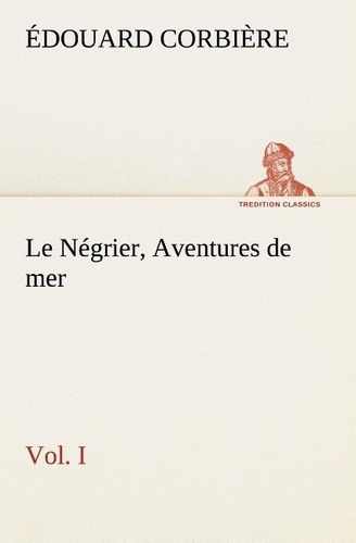Emprunter Le Négrier, Vol. I Aventures de mer. Le negrier vol i aventures de mer livre