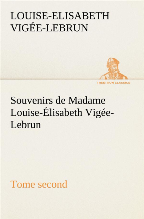 Emprunter Souvenirs de Madame Louise-Élisabeth Vigée-Lebrun, Tome second livre