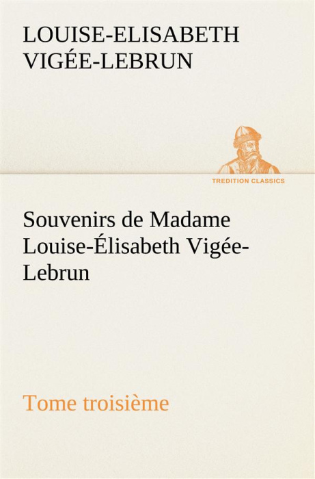 Emprunter Souvenirs de Madame Louise-Élisabeth Vigée-Lebrun, Tome troisième livre
