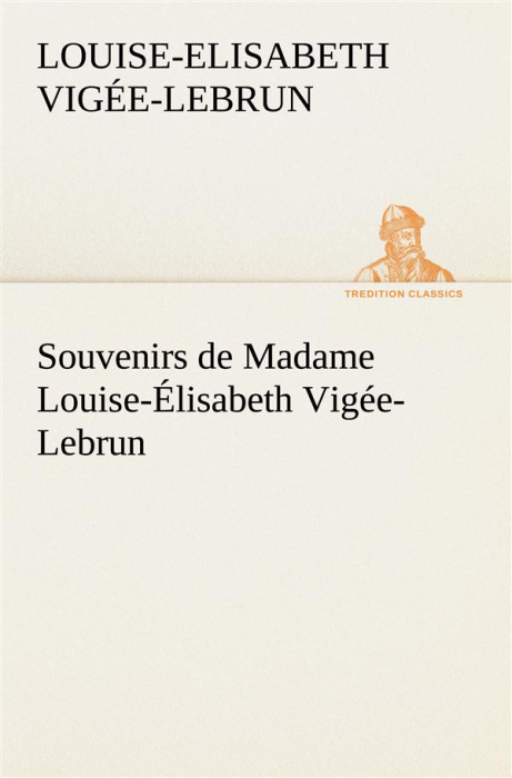 Emprunter Souvenirs de Madame Louise-Élisabeth Vigée-Lebrun, Tome premier livre