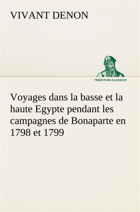 Emprunter Voyages dans la basse et la haute Egypte pendant les campagnes de Bonaparte en 1798 et 1799 livre