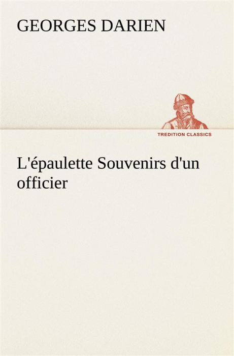 Emprunter L'épaulette Souvenirs d'un officier. L epaulette souvenirs d un officier livre