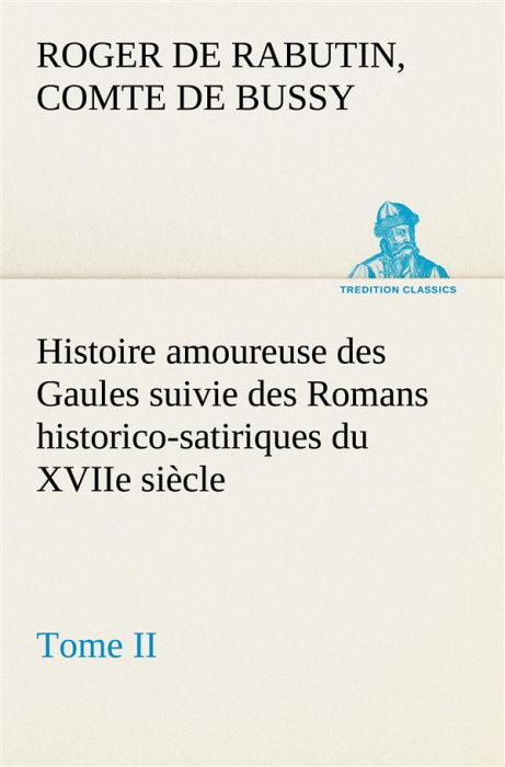 Emprunter Histoire amoureuse des Gaules suivie des Romans historico-satiriques du XVIIe siècle, Tome II livre