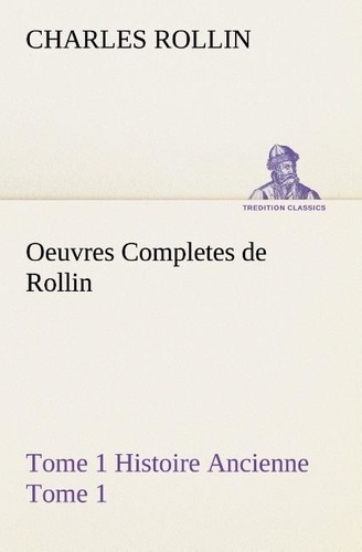 Emprunter Oeuvres Completes de Rollin Tome 1 Histoire Ancienne Tome 1 livre