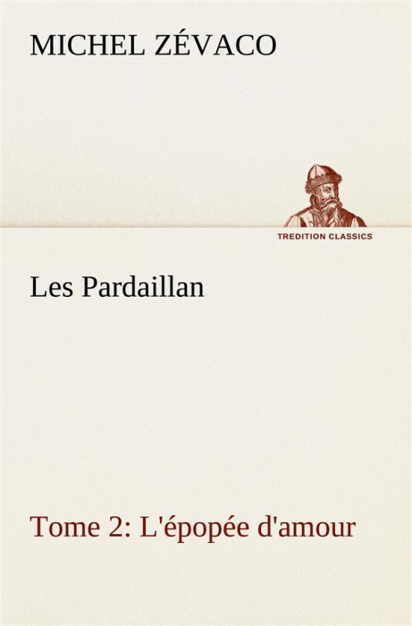 Emprunter Les Pardaillan Tome 2 : L'épopée d'amour livre