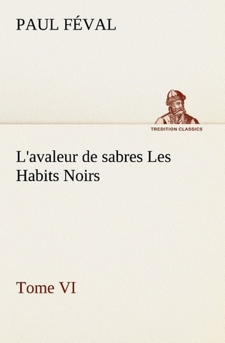 Emprunter L'avaleur de sabres Les Habits Noirs Tome VI. L avaleur de sabres les habits noirs tome vi livre