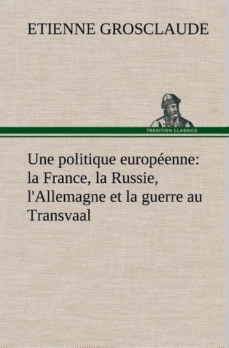 Emprunter Une politique européenne : la France, la Russie, l'Allemagne et la guerre au Transvaal livre
