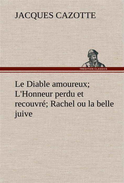 Emprunter Le Diable amoureux; L'Honneur perdu et recouvré; Rachel ou la belle juive. Le diable amoureux l honn livre