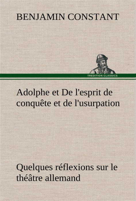 Emprunter Adolphe et De l'esprit de conquête et de l'usurpation Quelques réflexions sur le théâtre allemand livre