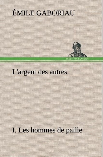 Emprunter L'argent des autres I. Les hommes de paille. L argent des autres i les hommes de paille livre