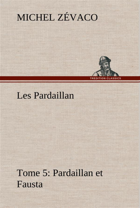 Emprunter Les Pardaillan — Tome 05, Pardaillan et Fausta livre