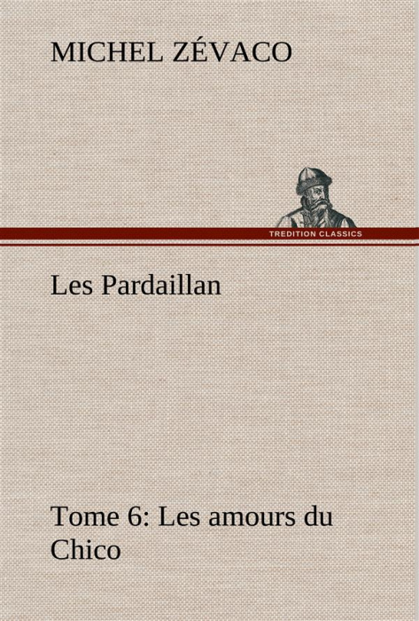 Emprunter Les Pardaillan — Tome 06, Les amours du Chico livre