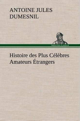 Emprunter Histoire des Plus Célèbres Amateurs Étrangers Espagnols, Anglais, Flamands, Hollandais et Allemands livre