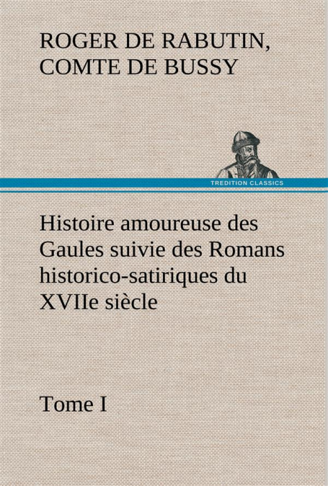 Emprunter Histoire amoureuse des Gaules suivie des Romans historico-satiriques du XVIIe siècle, Tome I livre