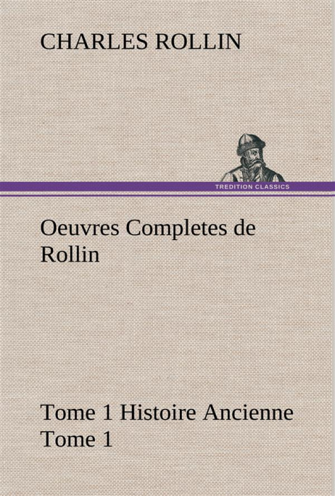 Emprunter Oeuvres Completes de Rollin Tome 1 Histoire Ancienne Tome 1 livre