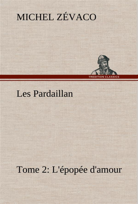 Emprunter Les Pardaillan — Tome 02, L'épopée d'amour livre