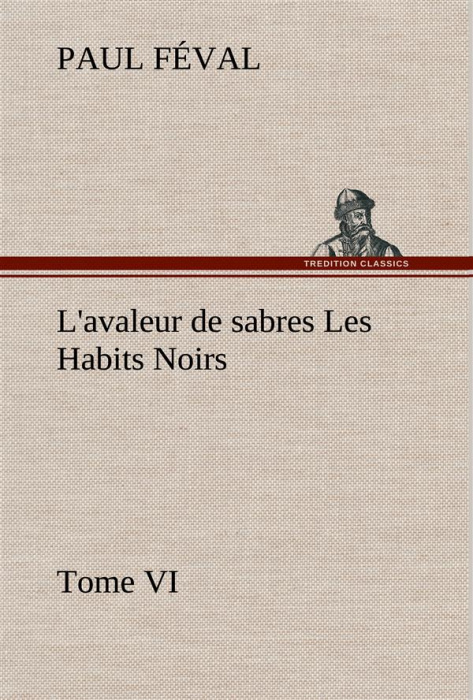 Emprunter L'avaleur de sabres Les Habits Noirs Tome VI. L avaleur de sabres les habits noirs tome vi livre