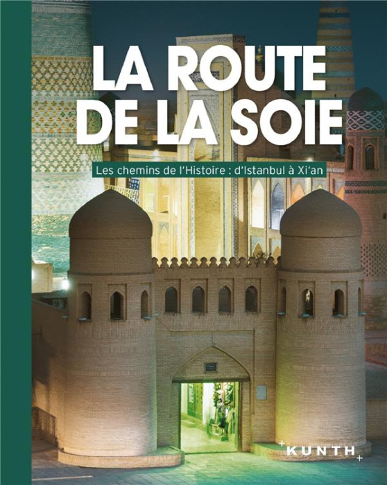 Emprunter La route de la soie. Les chemins de l'histoire : d'Istanbul à Xi'an livre