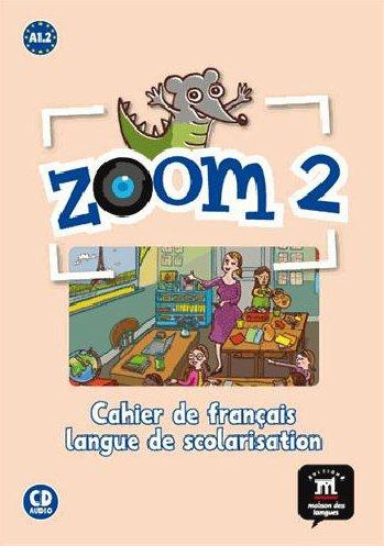 Emprunter Zoom 2 A1.2. Cahier de français, langue de scolarisation, avec 1 CD audio livre