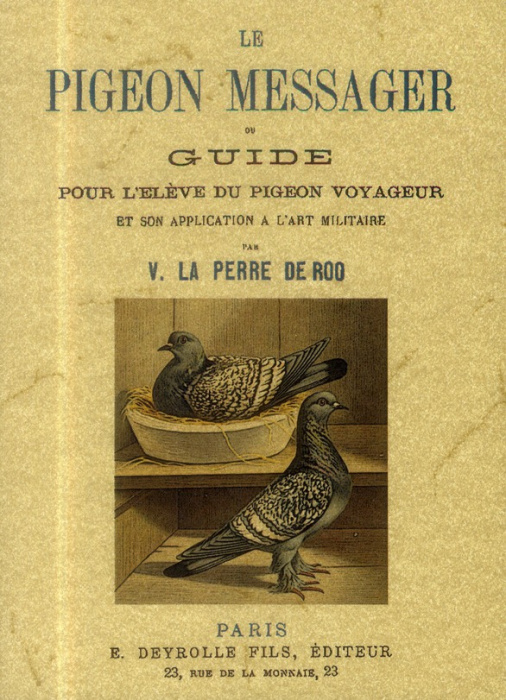 Emprunter Le pigeon messager ou guide pour l eleve du pigeon voyageur et son application a l'art militaire livre