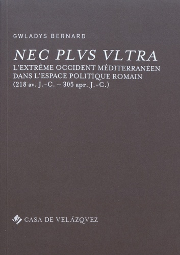 Emprunter Nec plus ultra. L'Extrême Occident méditerranéen dans l'espace politique romain (218 avant J-C - 305 livre