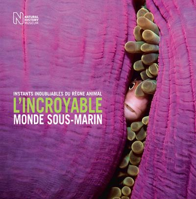 Emprunter L'incroyable monde sous-marin. Instants inoubliables du règne animal livre