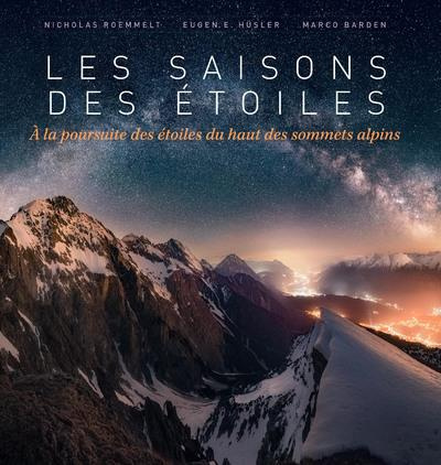 Emprunter Les saisons des étoiles. A la poursuite des étoiles du haut des sommets alpins livre