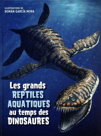 Emprunter Les grands reptiles aquatiques au temps des dinosaures livre