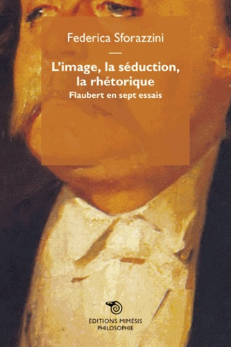 Emprunter L'image, la séduction, la rhétorique. Flaubert en sept essais livre