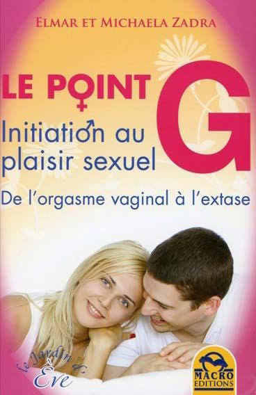 Emprunter Le point G. Initiation au plaisir sexuel, De l'orgasme vaginal à l'extase livre