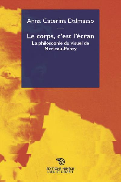Emprunter Le corps, c'est l'écran. La philosophie du visuel de Merleau-Ponty livre