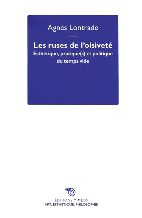 Emprunter Les ruses de l'oisiveté. Esthétique, pratique(s) et politique du temps vide livre