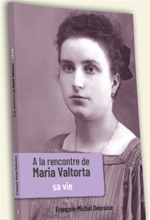 Emprunter A la rencontre de Maria Valtorta. Tome 1, Sa vie livre