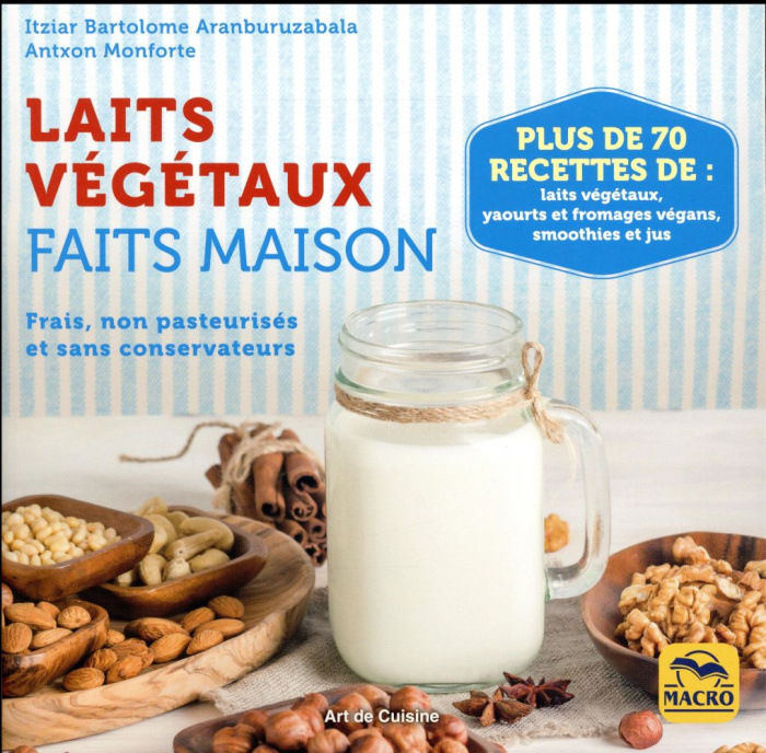 Emprunter Laits végétaux faits maison. Frais, non pasteurisés et sans conservateurs livre