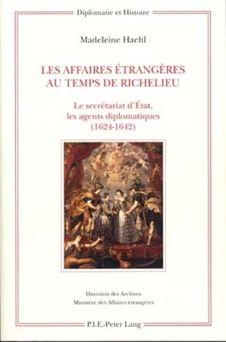 Emprunter Les Affaires étrangères au temps de Richelieu. Le secrétariat d'Etat, les agents diplomatiques (1624 livre