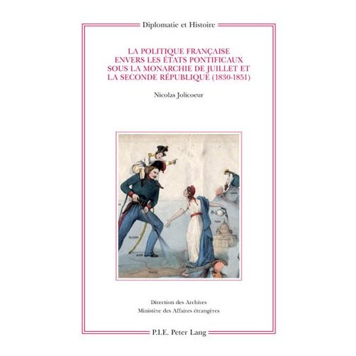 Emprunter La politique française envers les Etats pontificaux sous la monarchie de Juillet et la seconde Répub livre