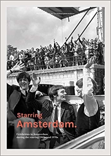 Emprunter Starring Amsterdam - Celebrities in Amsterdam during the roaring 1960s and 1970s /franCais/anglais/n livre