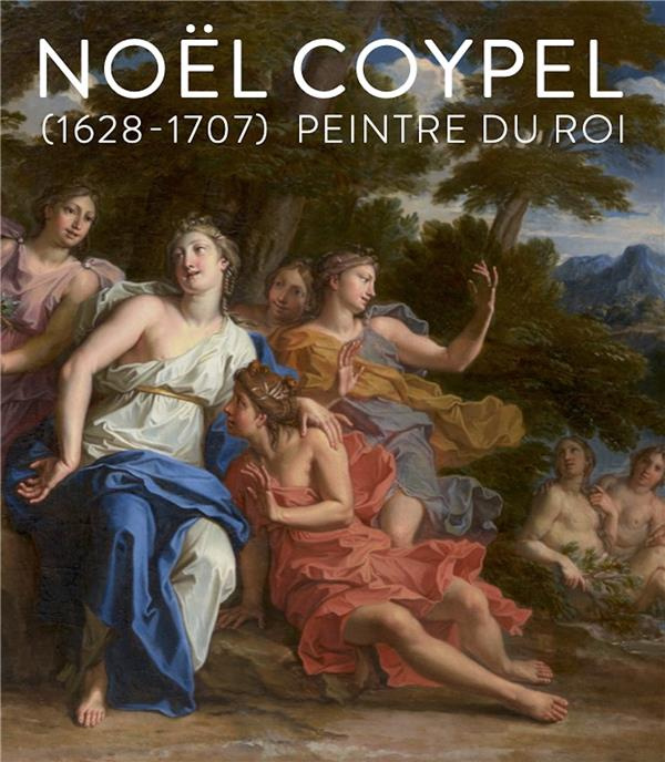 Emprunter Noël Coypel. Peintre du roi. livre